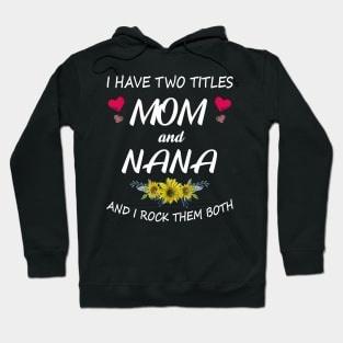 I Have Two Titles Mom And Nana Shirt Mothers Day Gifts T-Shirt Hoodie